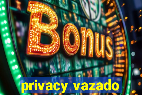 privacy vazado